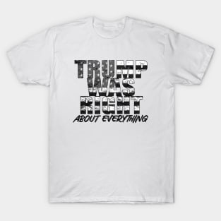 Trump Was Right About Everything T-Shirt